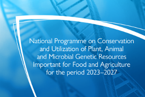 National Programme on Conservation and Utilization of Plant, Animal and Microbial Genetic Resources  Important for Food and Agriculture  for the period 2023–2027